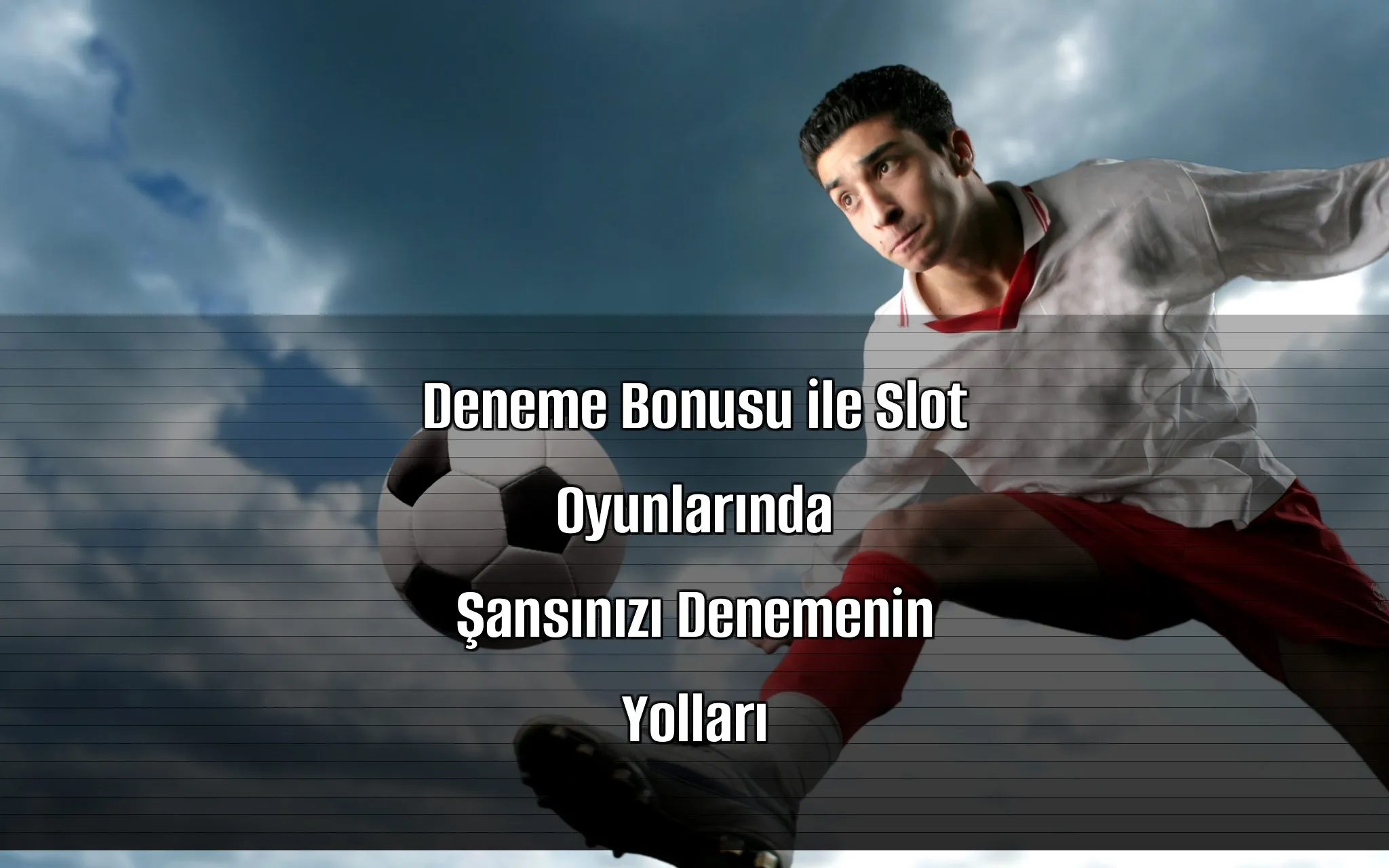 Deneme Bonusu ile Slot Oyunlarında Şansınızı Denemenin Yolları