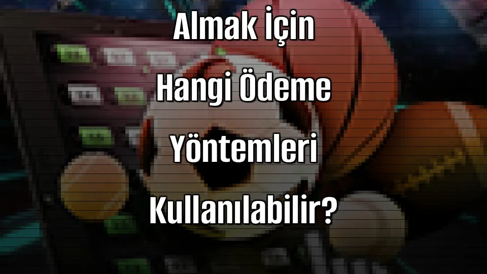Deneme Bonusu Almak İçin Hangi Ödeme Yöntemleri Kullanılabilir?
