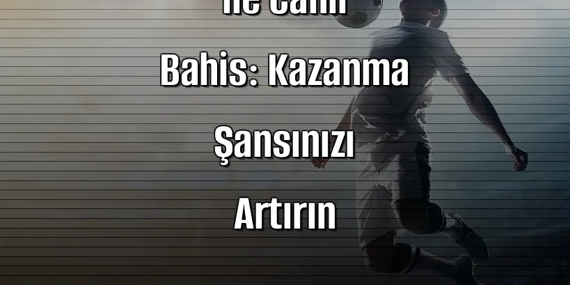 Deneme Bonusu ile Canlı Bahis: Kazanma Şansınızı Artırın