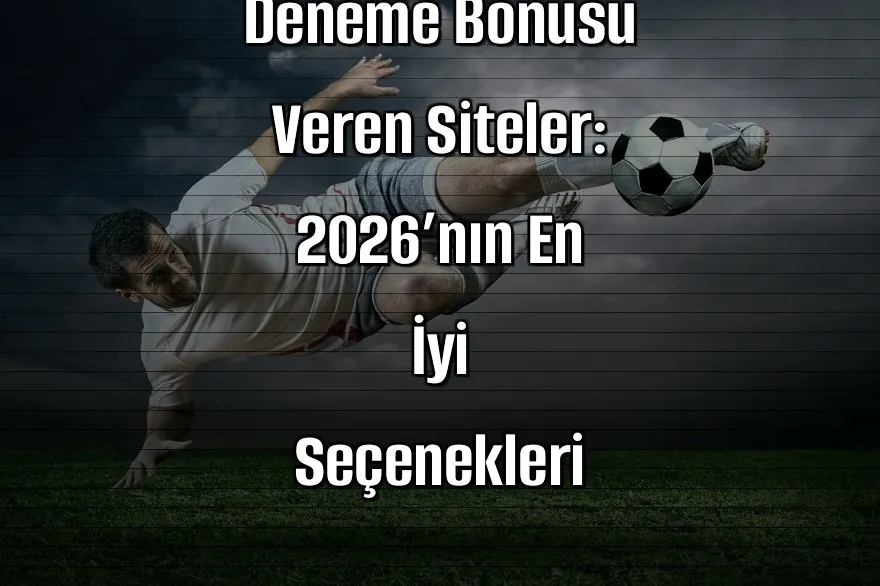 Deneme Bonusu Veren Siteler: 2026’nın En İyi Seçenekleri